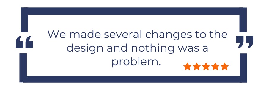 We made several changes to the design and nothing was a problem